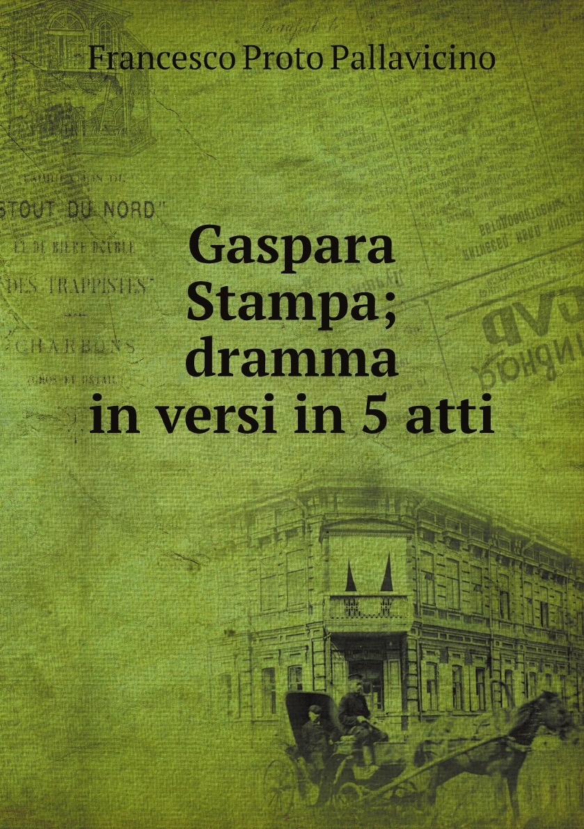 

Gaspara Stampa; dramma in versi in 5 atti