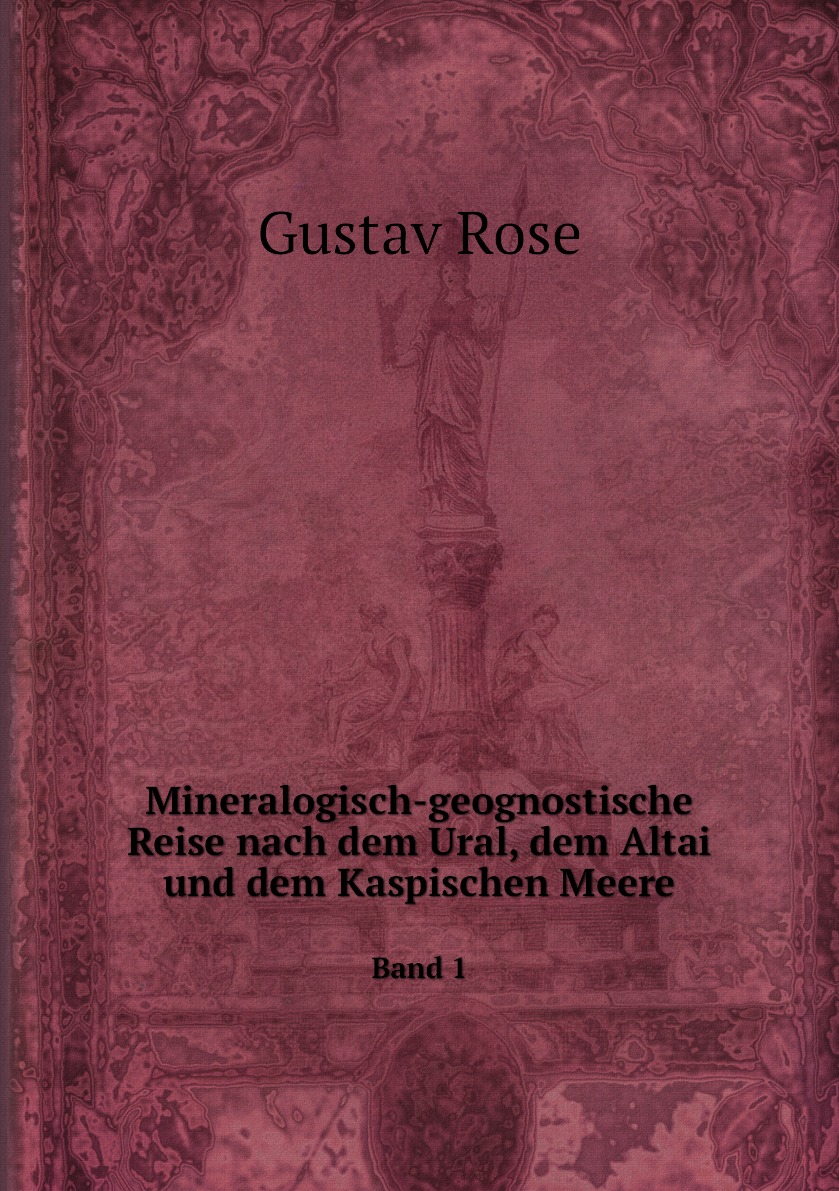 

Mineralogisch-geognostische Reise nach dem Ural, dem Altai und dem Kaspischen Meere