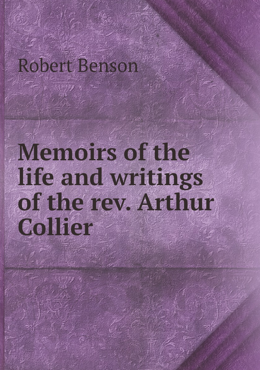 

Memoirs of the life and writings of the rev. Arthur Collier