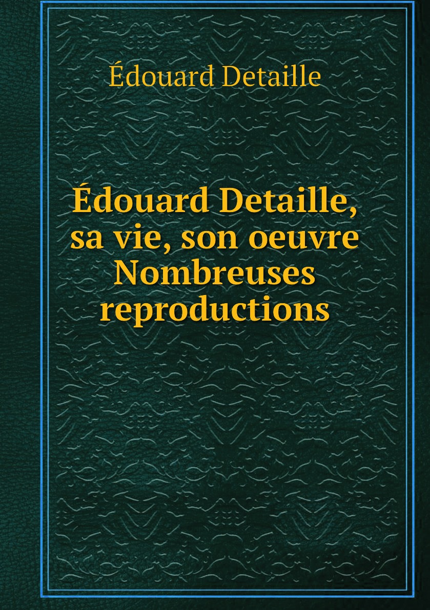 

Edouard Detaille, sa vie, son oeuvre par J. Valmy-Baysse Nombreuses reproductions