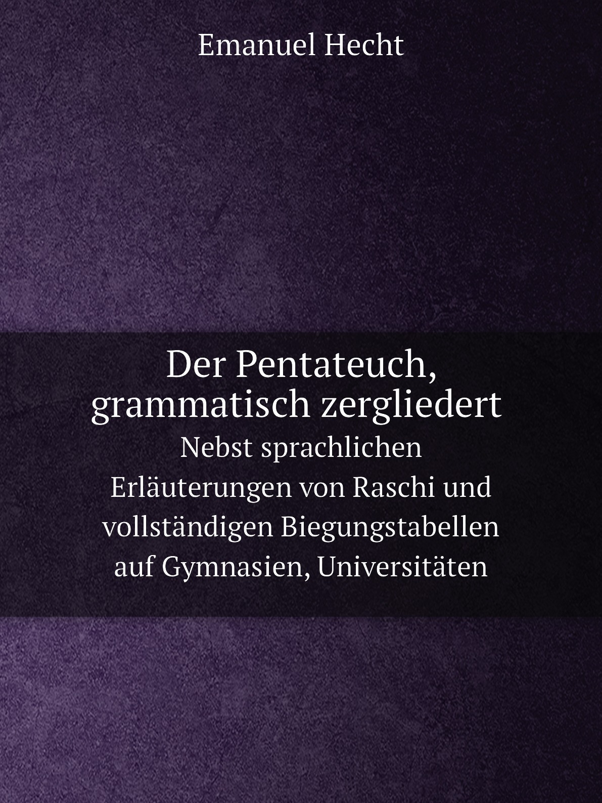 

Der Pentateuch, grammatisch zergliedert