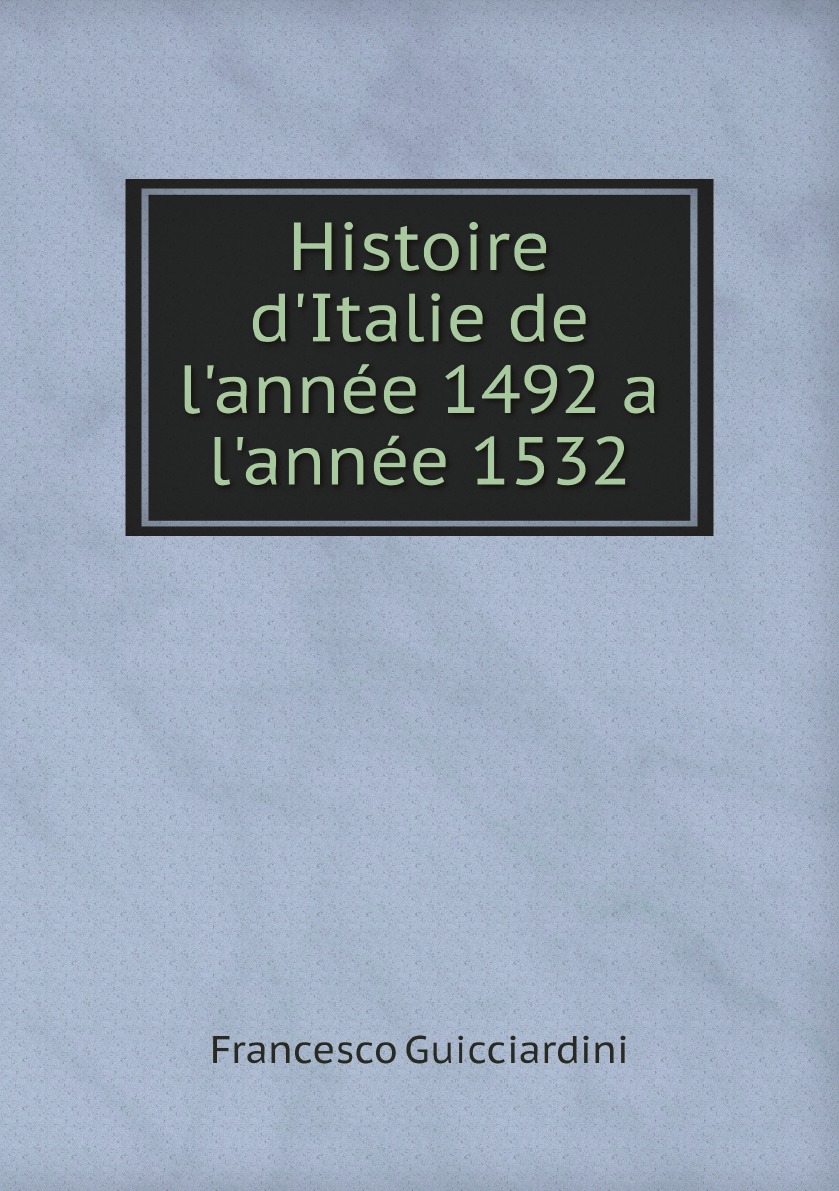 

Histoire d'Italie de l'annee 1492 a l'annee 1532