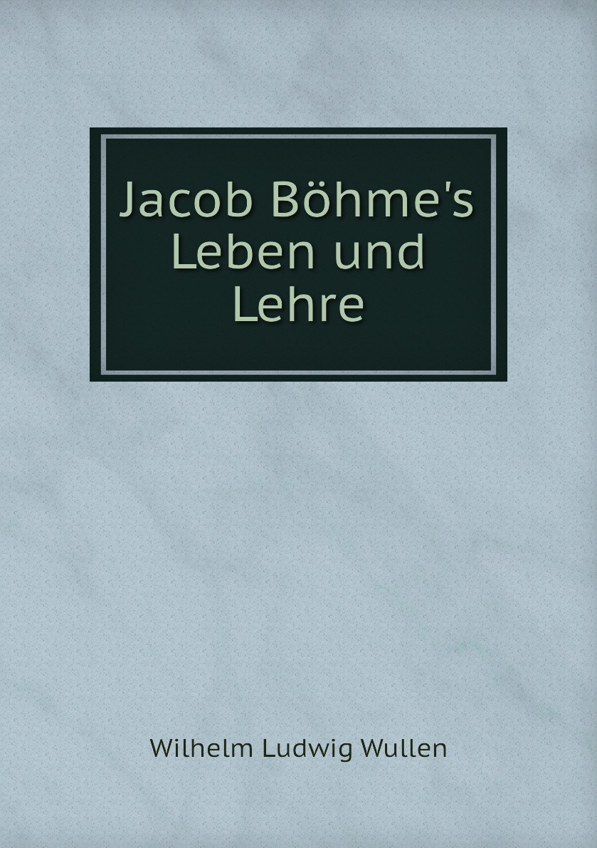 

Jacob Bohme's Leben und Lehre