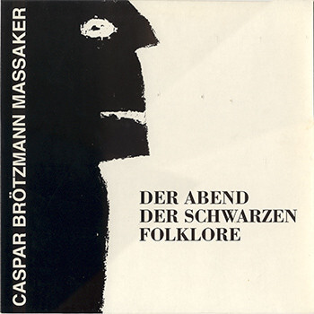 

CASPAR BROTZMANN MASSAKER: Der Abend Der Schwarzen Folklore