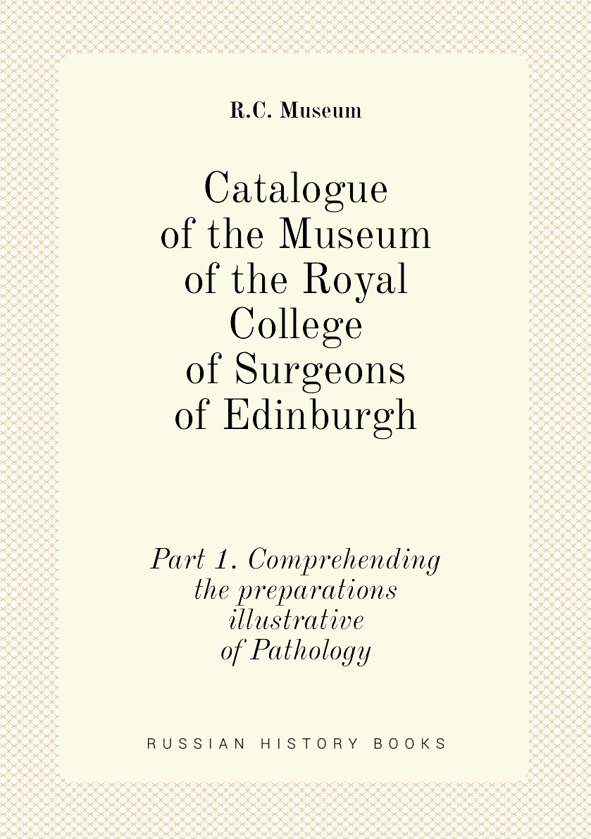 

Catalogue of the Museum of the Royal College of Surgeons of Edinburgh