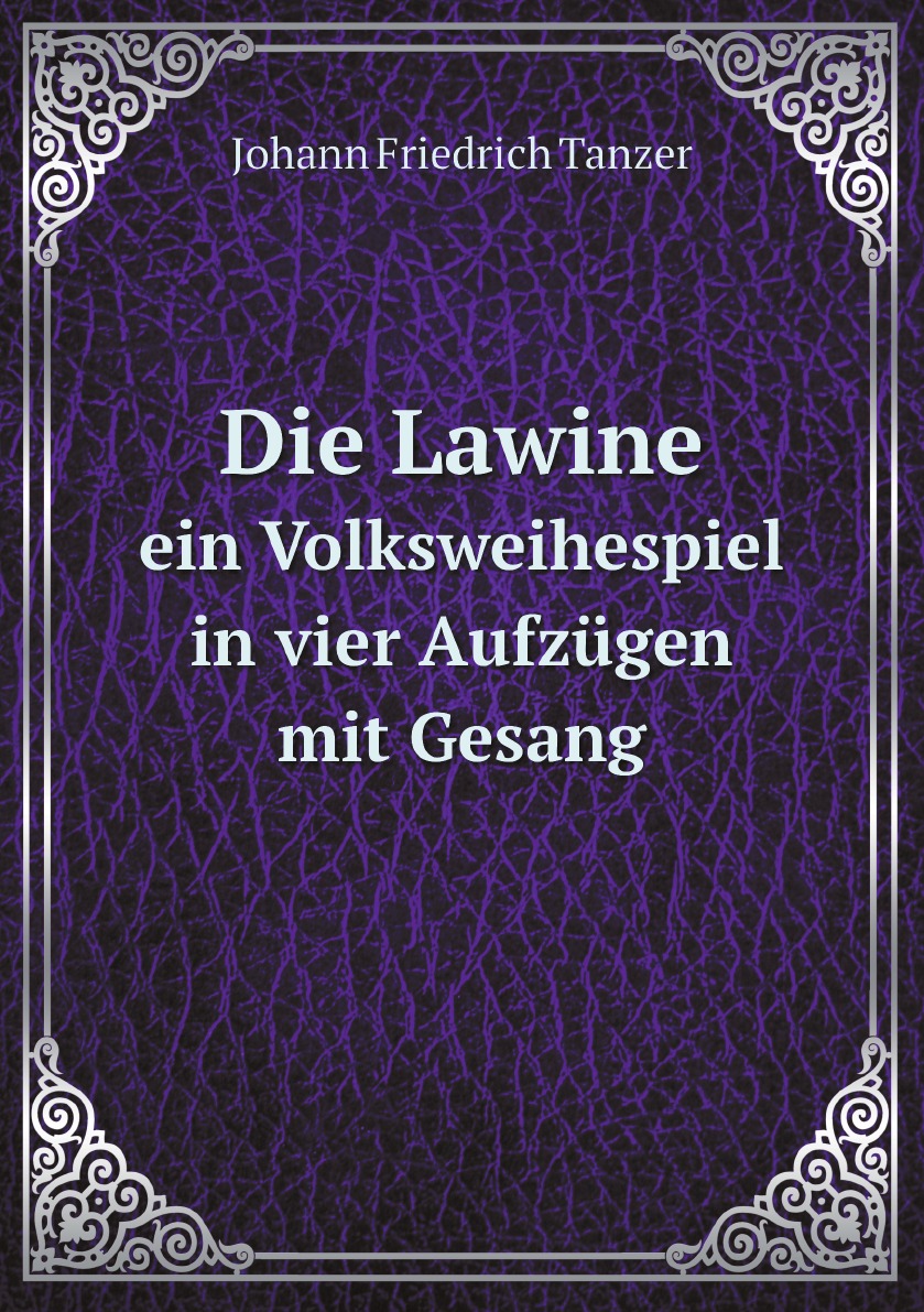 

Die Lawine : ein Volksweihespiel in vier Aufzugen mit Gesang