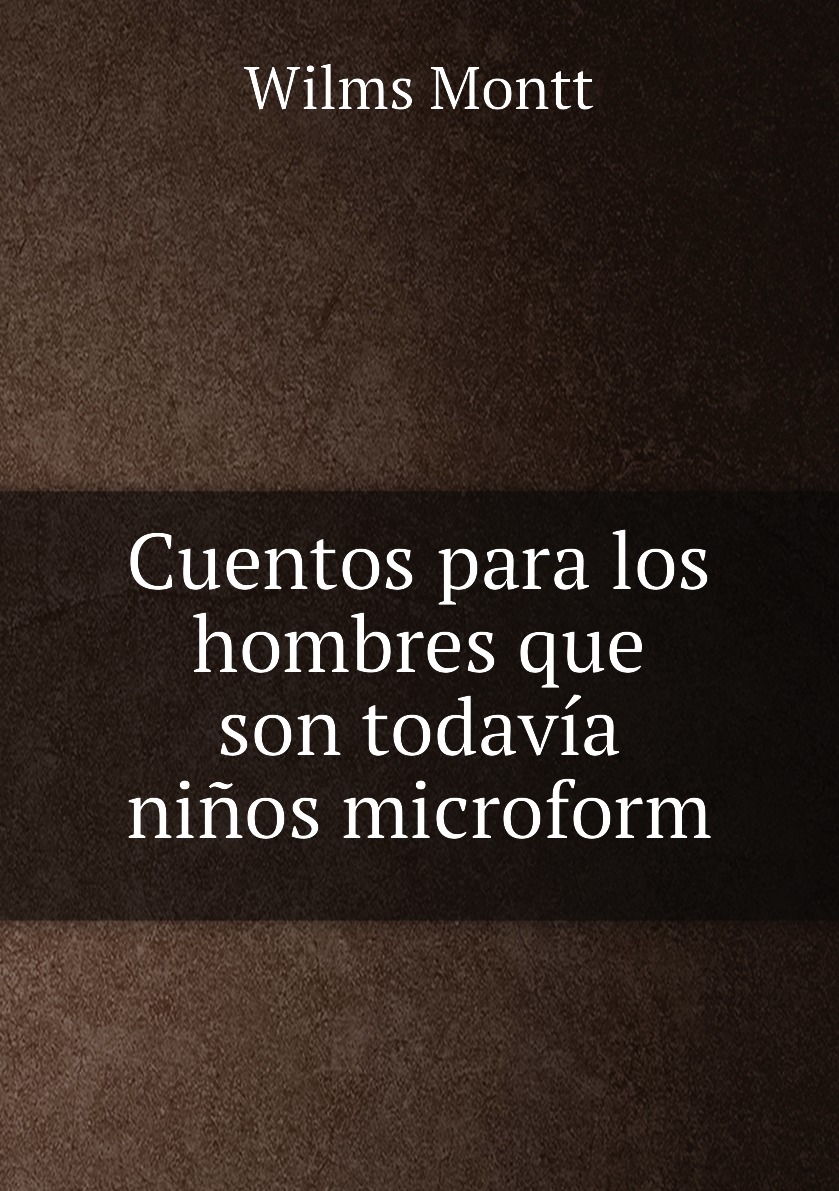 

Cuentos para los hombres que son todavia ninos microform