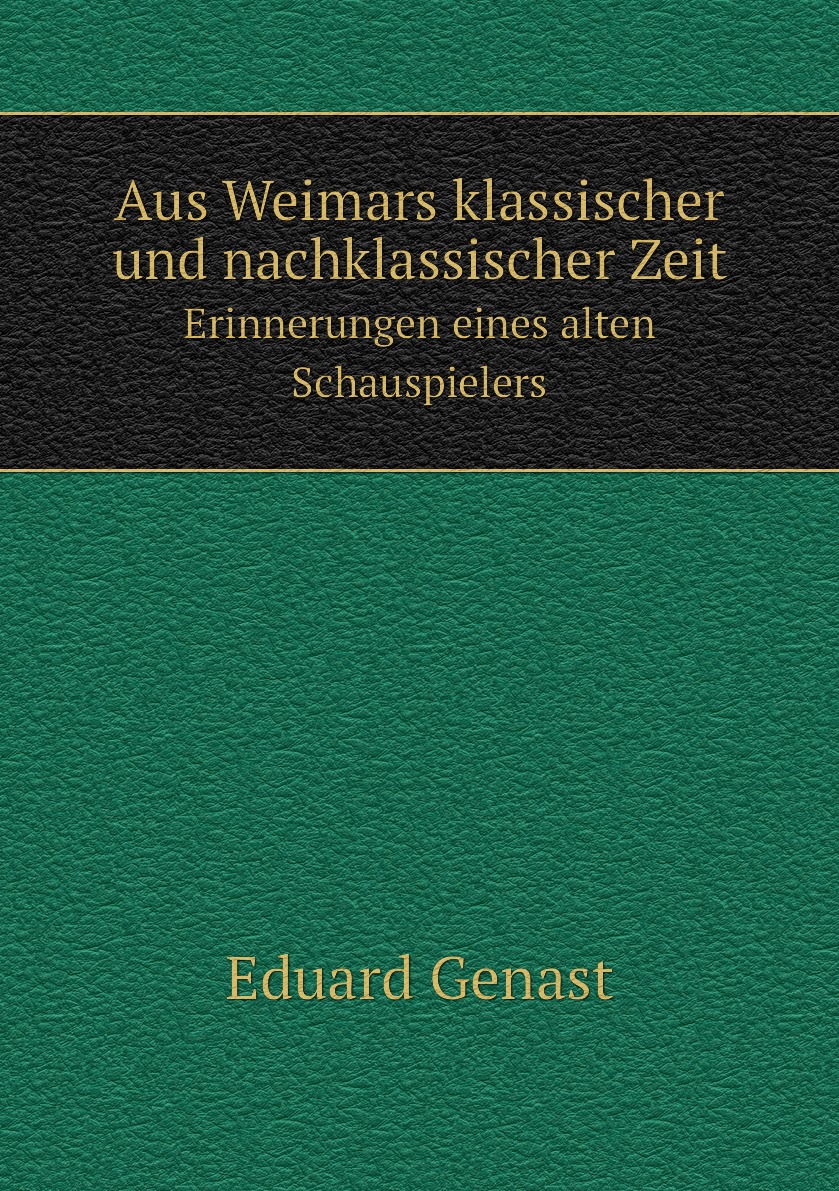 

Aus Weimars klassischer und nachklassischer Zeit