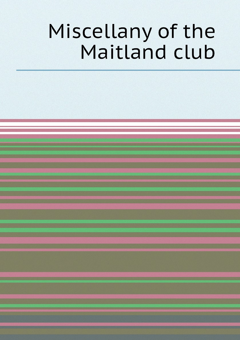 

Miscellany of the Maitland club