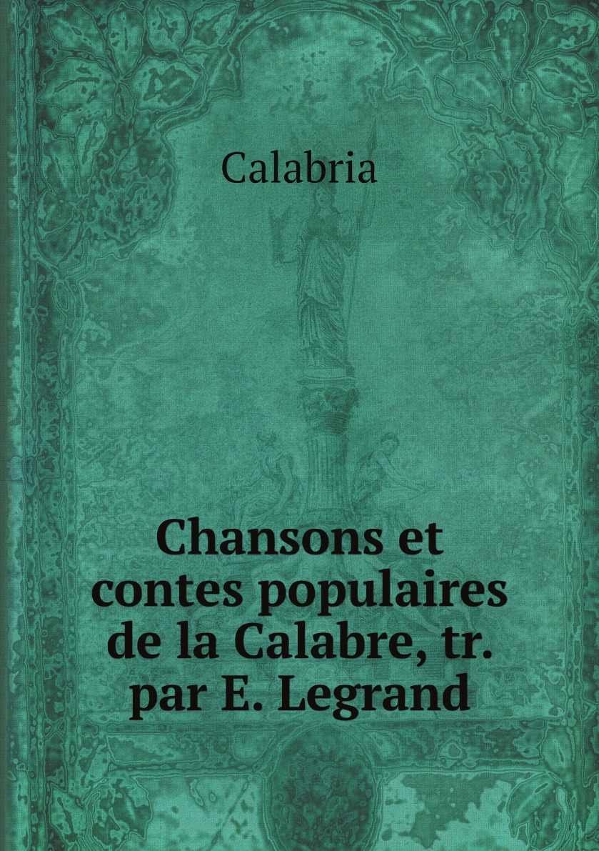 

Chansons et contes populaires de la Calabre, tr. par E. Legrand