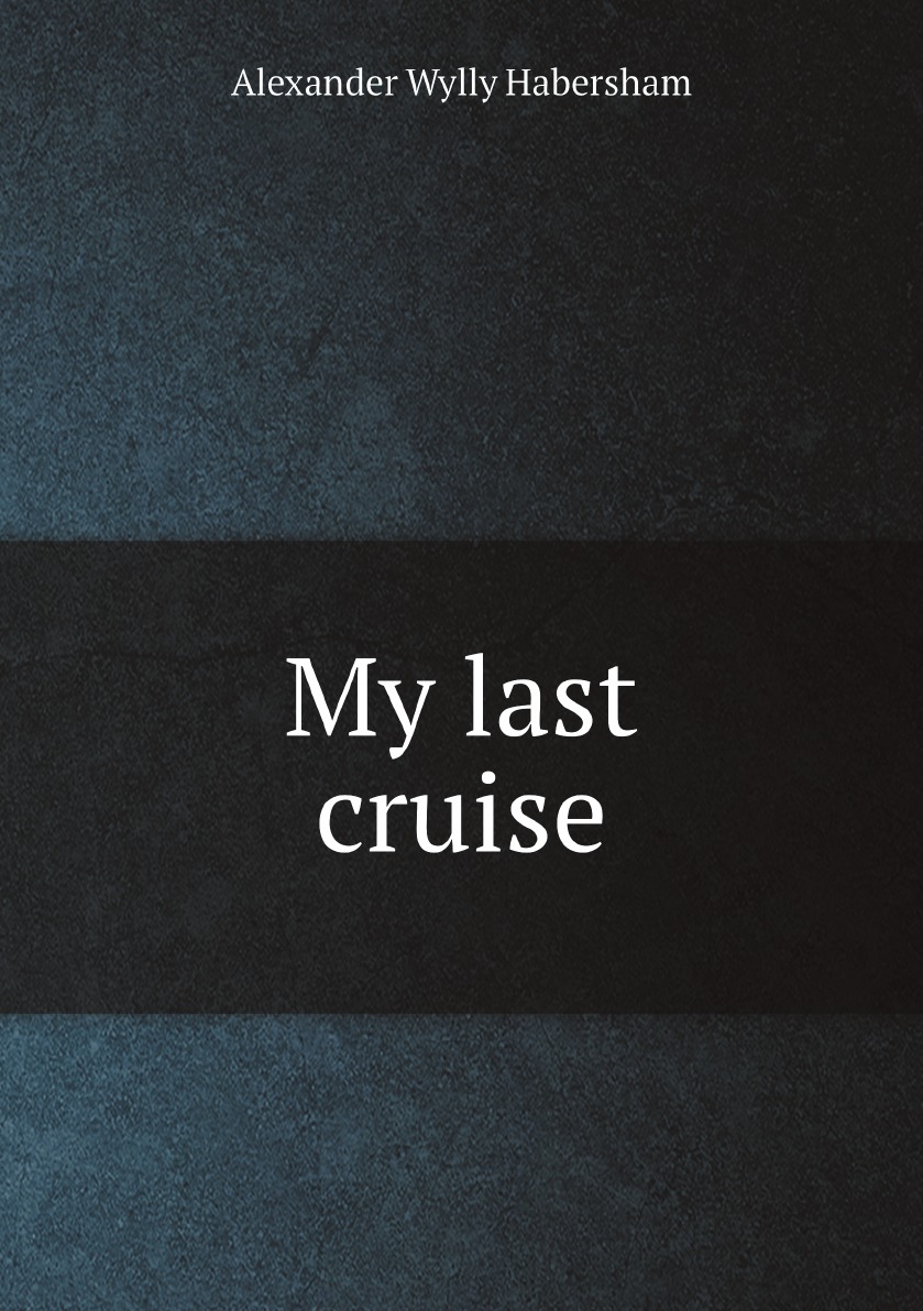 

My last cruise;or Where we went and what we saw; an account of visits to the Malay and Loo