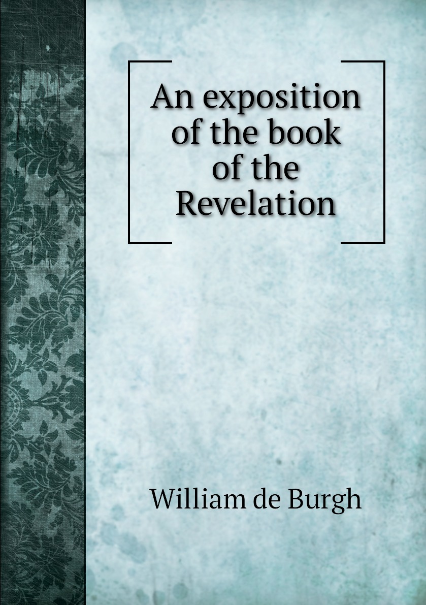 

An exposition of the book of the Revelation