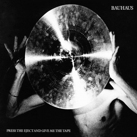 

BAUHAUS - Press Eject and Give Me the Tape