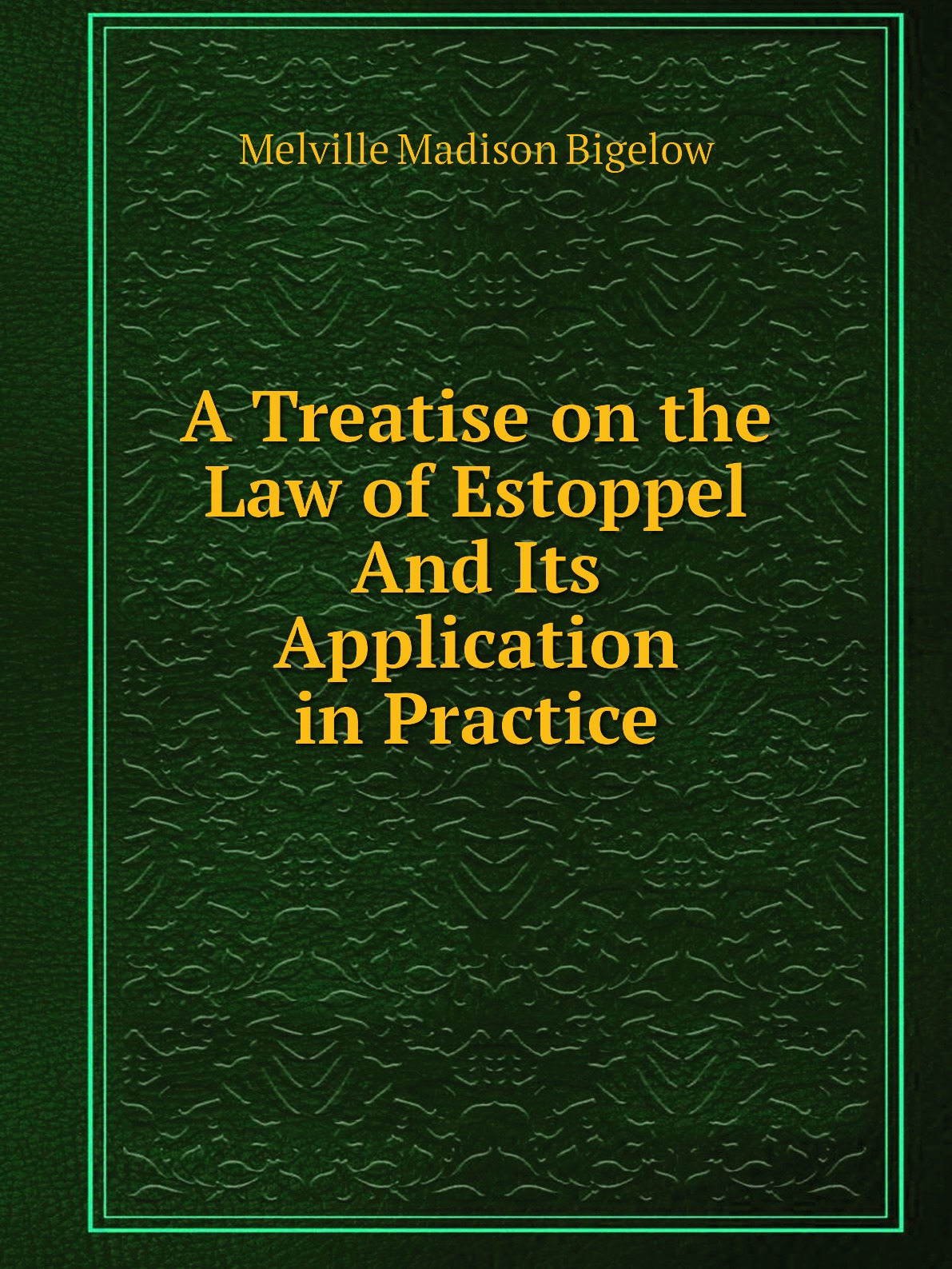 

A Treatise on the Law of Estoppel And Its Application in Practice