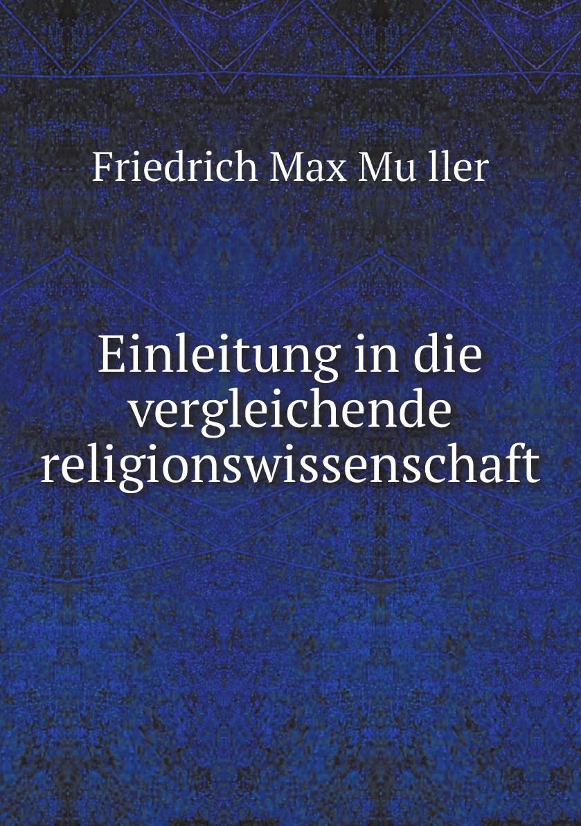 

Einleitung in die vergleichende religionswissenschaft. Vier vorlesungen im jahre MDCCCLXX