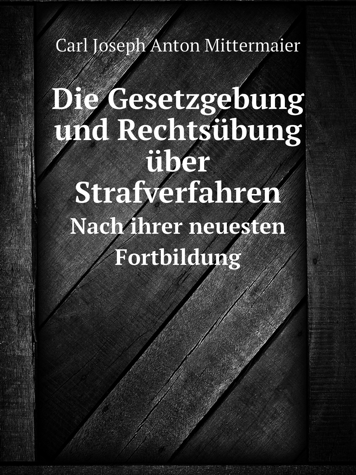 

Die Gesetzgebung und Rechtsubung uber Strafverfahren