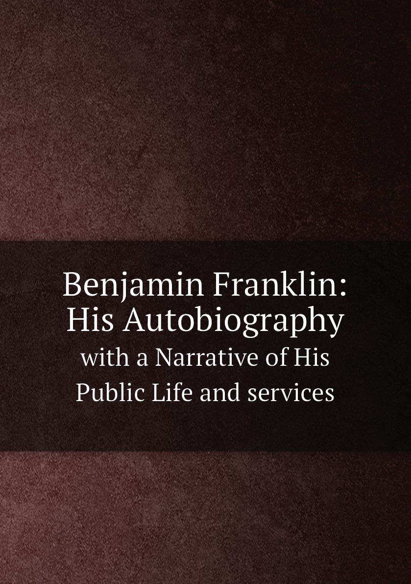

Benjamin Franklin: His Autobiography