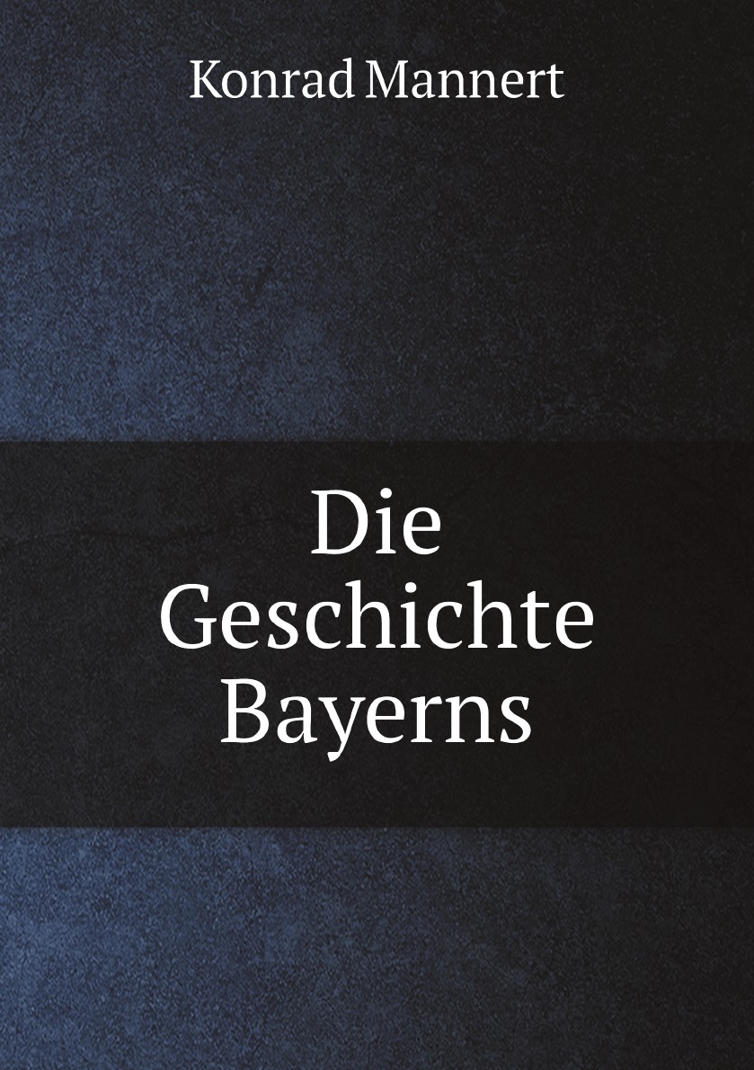 

Die Geschichte Bayerns
