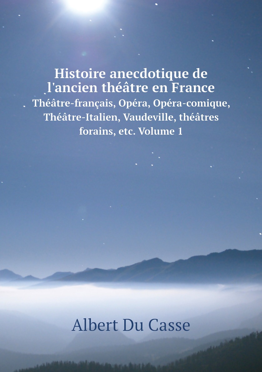 

Histoire anecdotique de l'ancien theatre en France