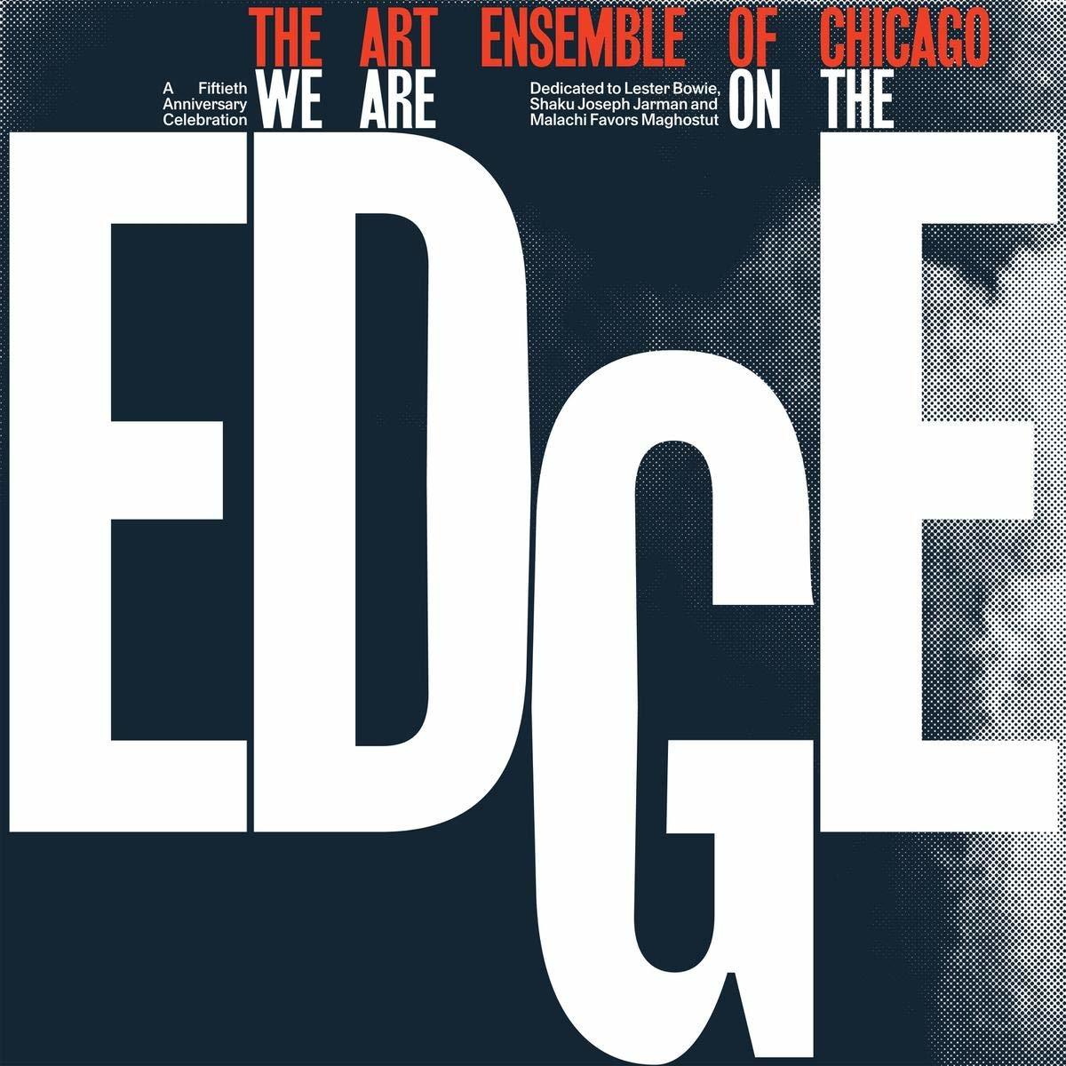 ART ENSEMBLE OF CHICAGO: We Are On The Edge A 50Th Anniversary Collection