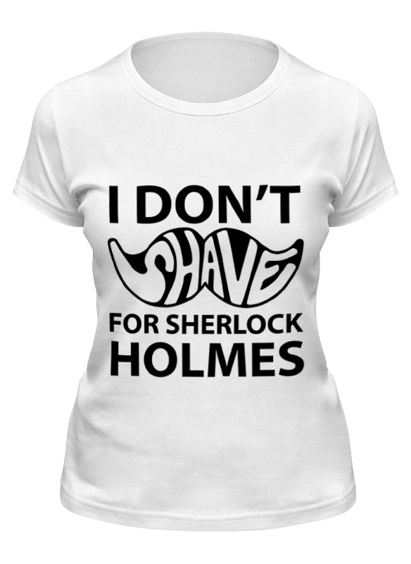 

Футболка женская Printio I don't shave for sherlock holmes белая 2XL, Белый, I don't shave for sherlock holmes