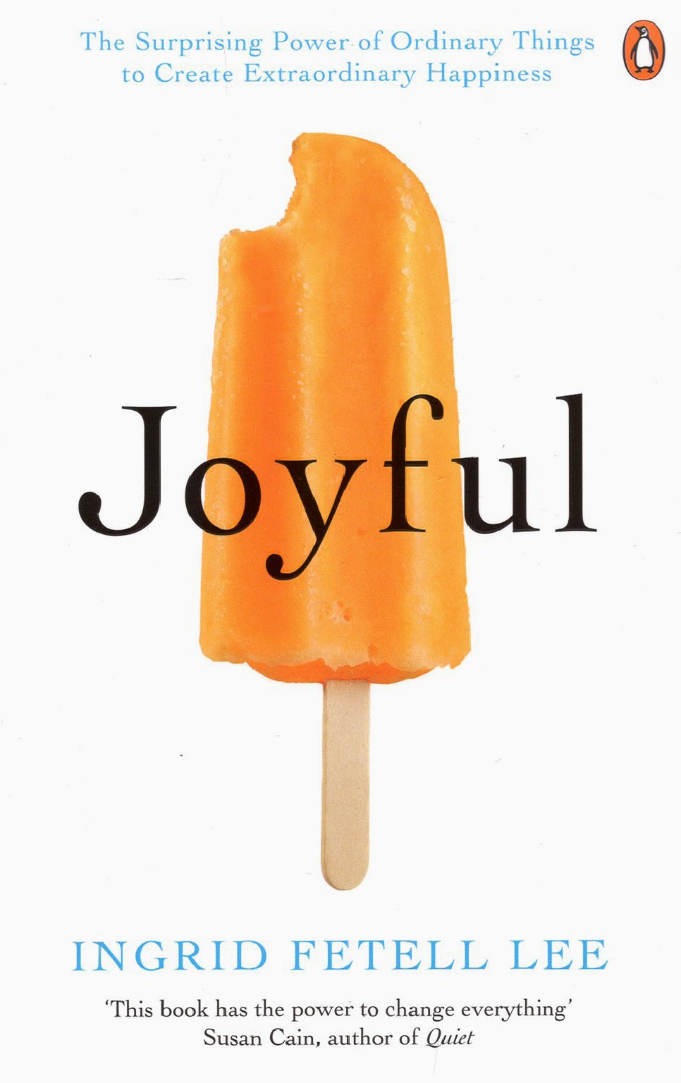 

Joyful The Surprising Power of Ordinary Things to Create Extraordinary Happiness