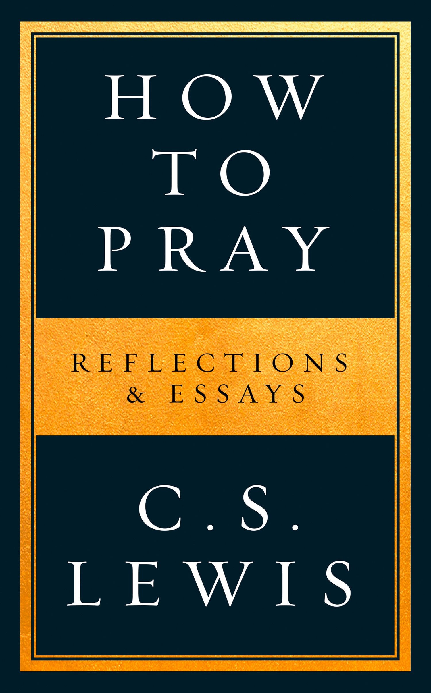 

How to Pray Reflections & Essays
