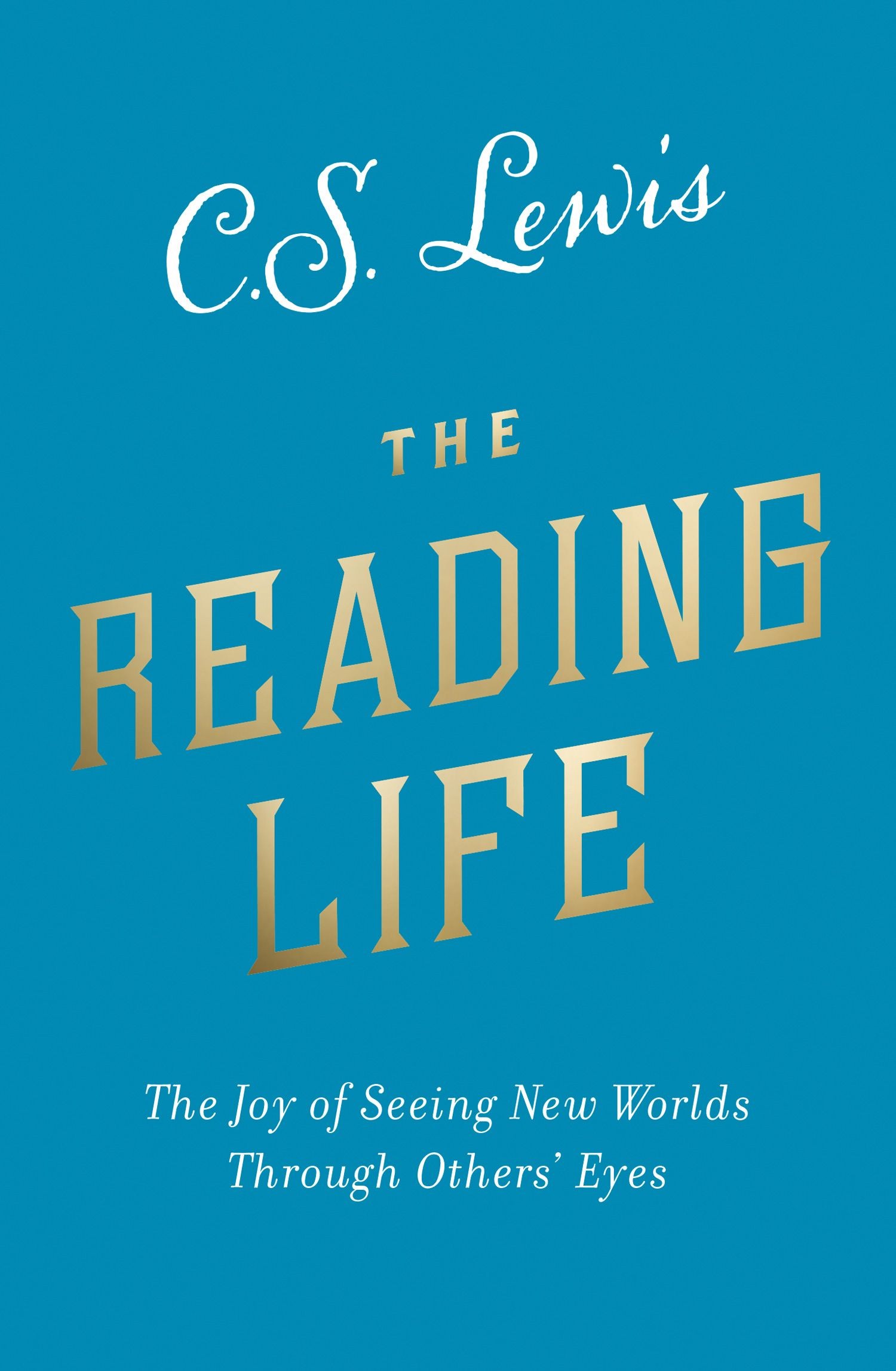 

The Reading Life The Joy of Seeing New Worlds Through Others Eyes