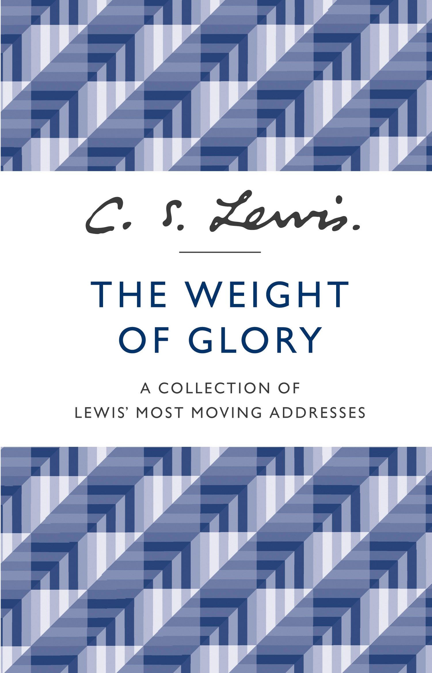 

The Weight of Glory A Collection of Lewis Most Moving Addresses