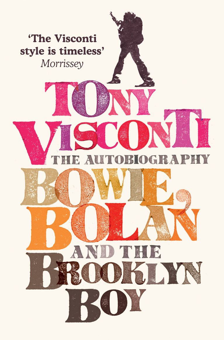 

Tony Visconti The Autobiography Bowie, Bolan and the Brooklyn Boy