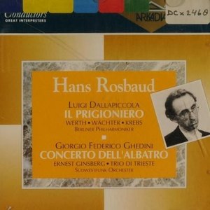 Dallapiccola Luigi; Ghedini Giorgio Federico. Il Prigioniero;Concerto dell'Albatro.Rosbaud