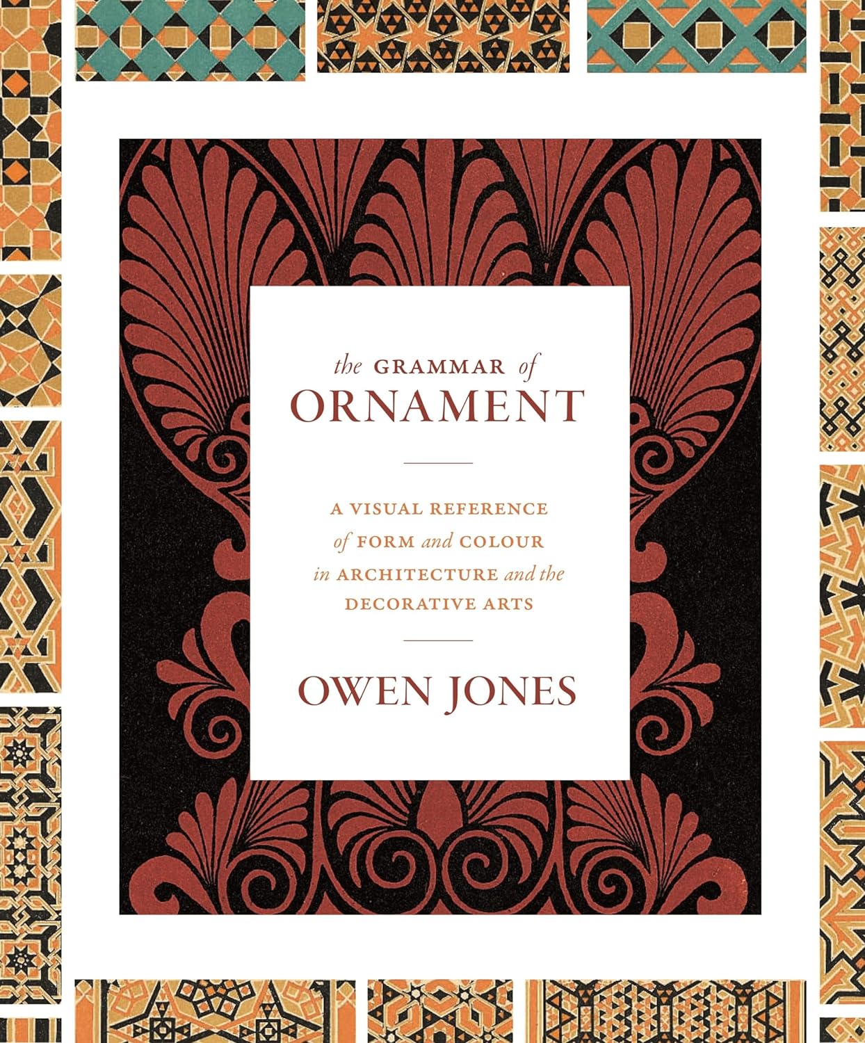 

The Grammar of Ornament: A Visual Reference of Form & Colour in Architecture and the Decor