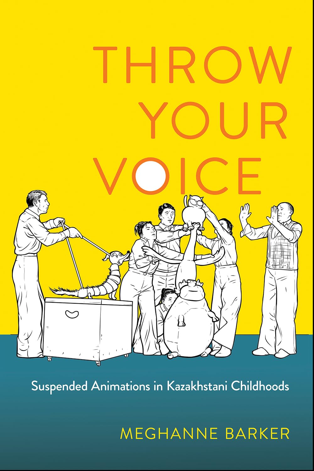 

Throw Your Voice Suspended Animations in Kazakhstani Childhoods. Meghanne Barker