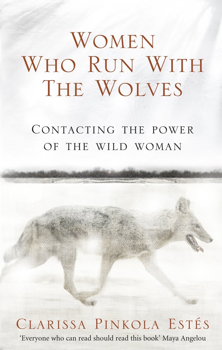

Women who run with the wolves. Estes, Clarissa Pinkola