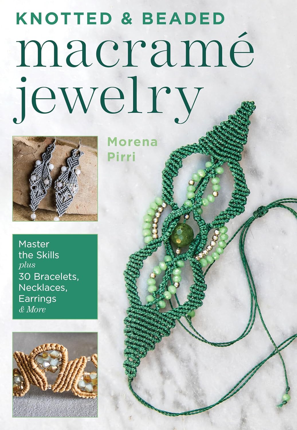 

Knotted and Beaded Macrame Jewelry: Master the Skills Plus 30 Bracelets, Necklaces, Earrin