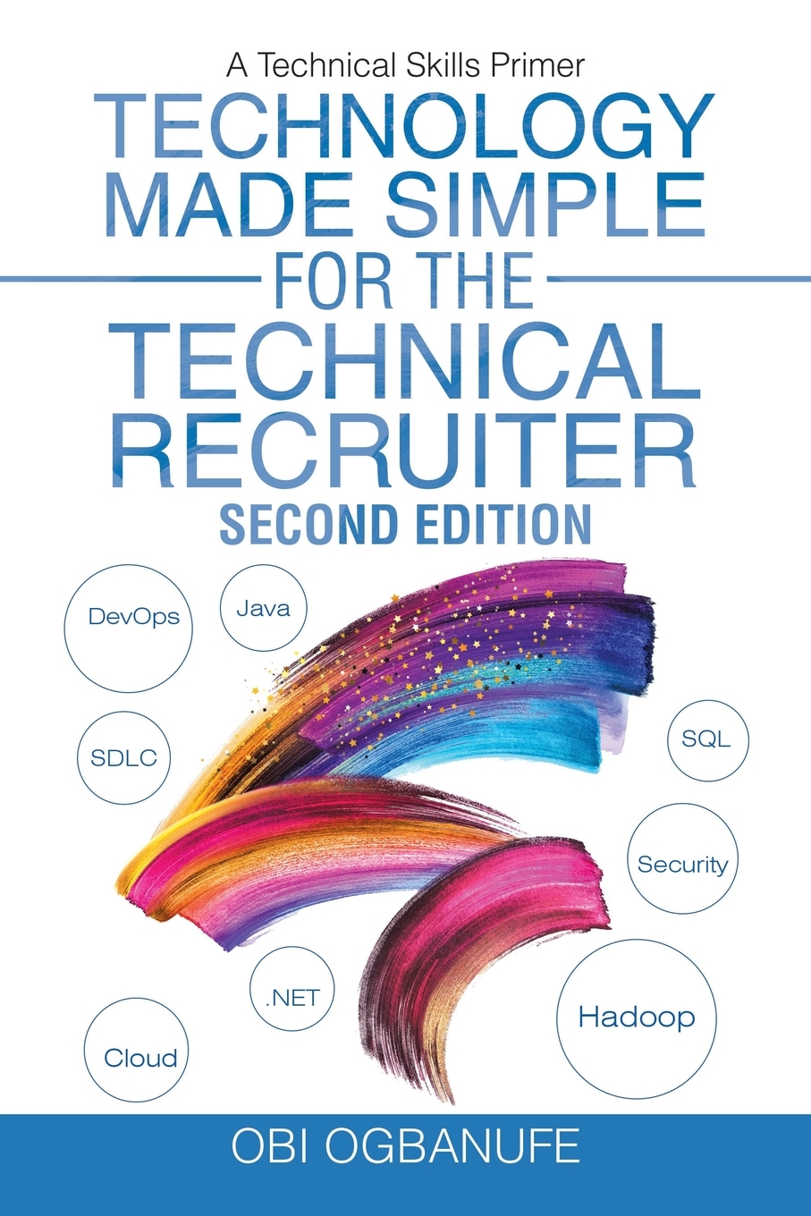 

Technology Made Simple for the Technical Recruiter, Second Edition