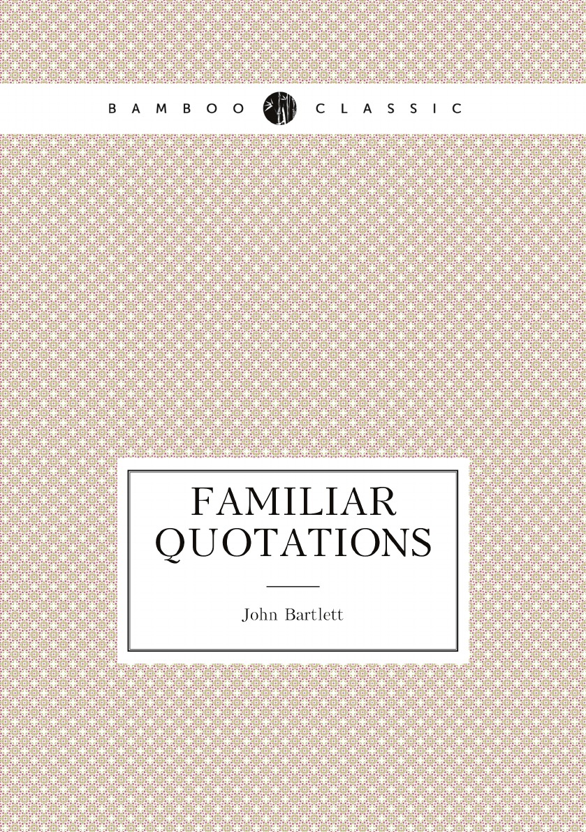 

Familiar Quotations