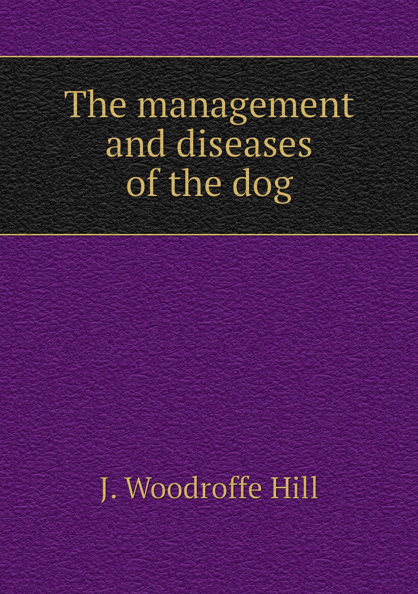 

The management and diseases of the dog