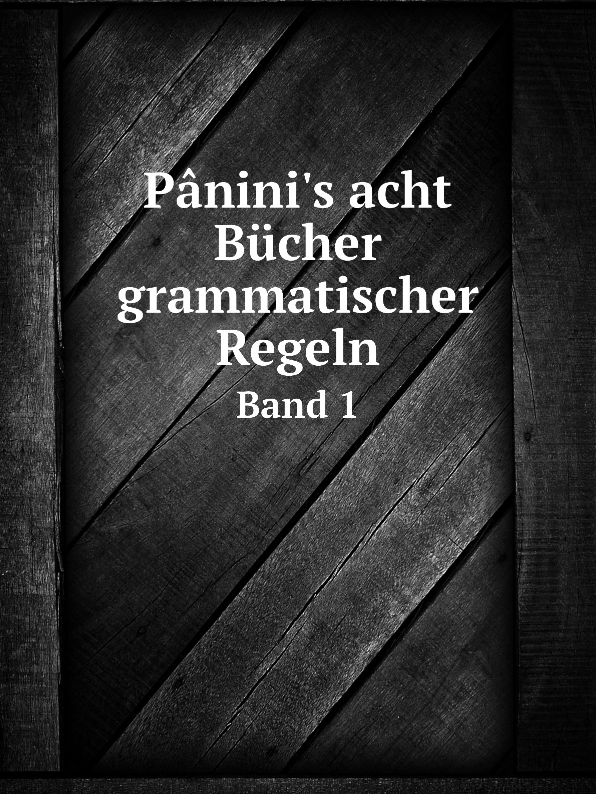 

Panini's acht Bucher grammatischer Regeln