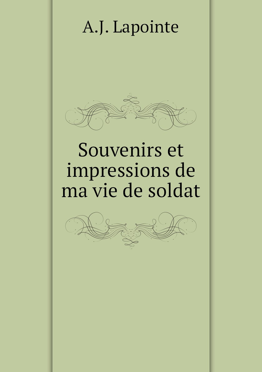 

Souvenirs et impressions de ma vie de soldat
