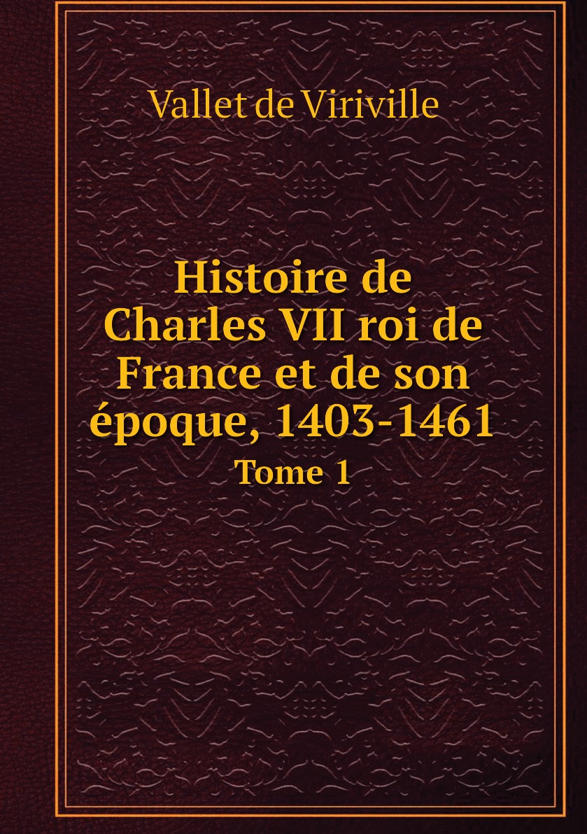 

Histoire de Charles VII roi de France et de son epoque, 1403-1461