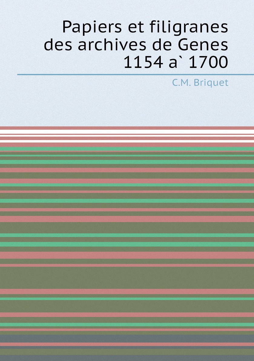 

Papiers et filigranes des archives de Genes 1154 a 1700