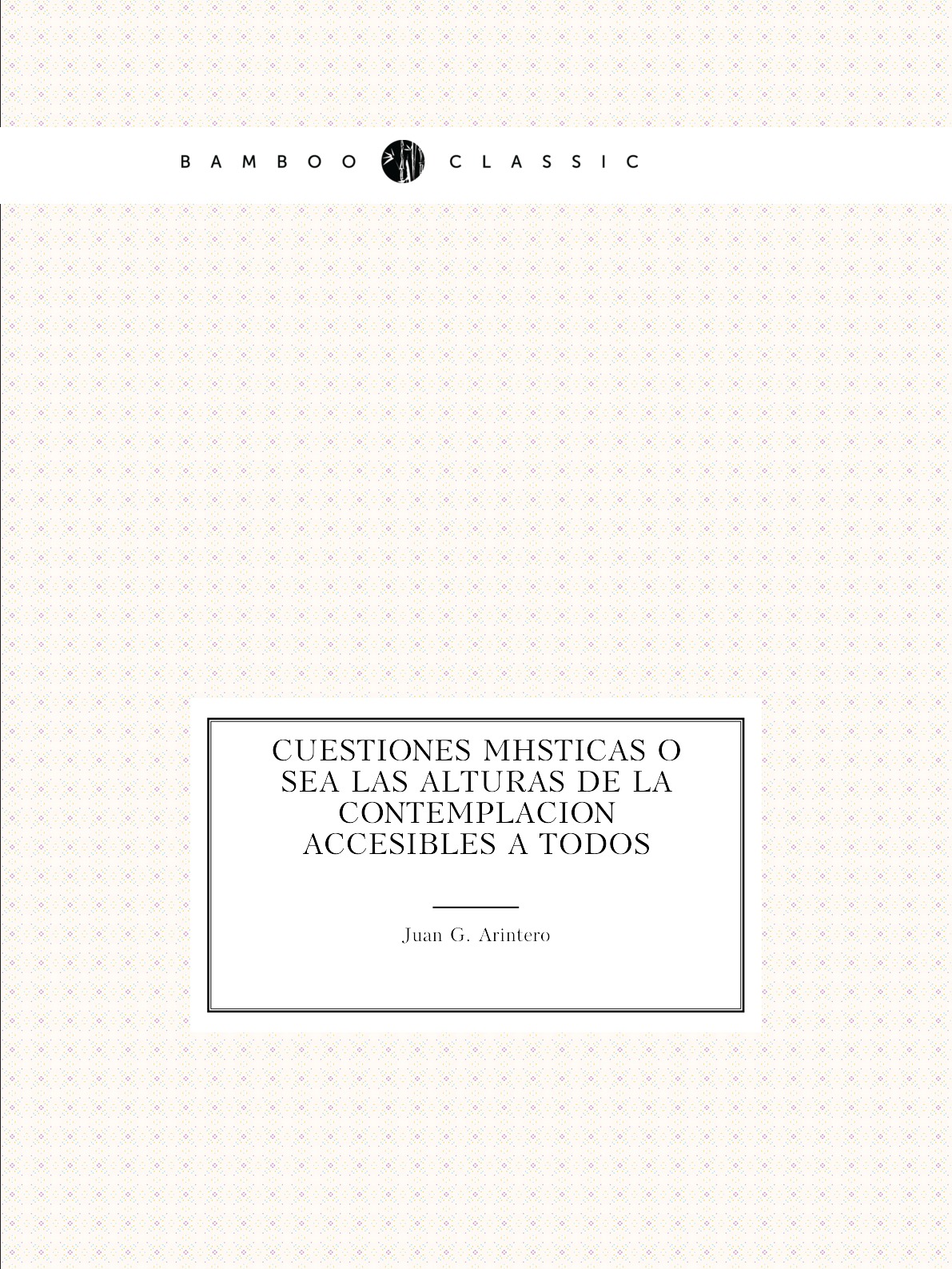 

Cuestiones misticas o sea las alturas de la contemplacion accesibles a todos