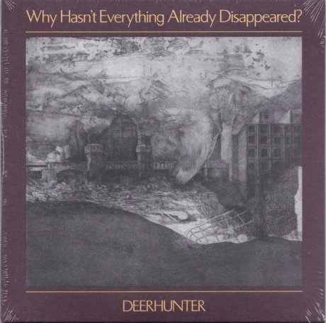 Everything is already. Why hasn't everything already disappeared? Deerhunter. Why hasn't everything already disappeared. Why hasn't everything already disappeared picture.