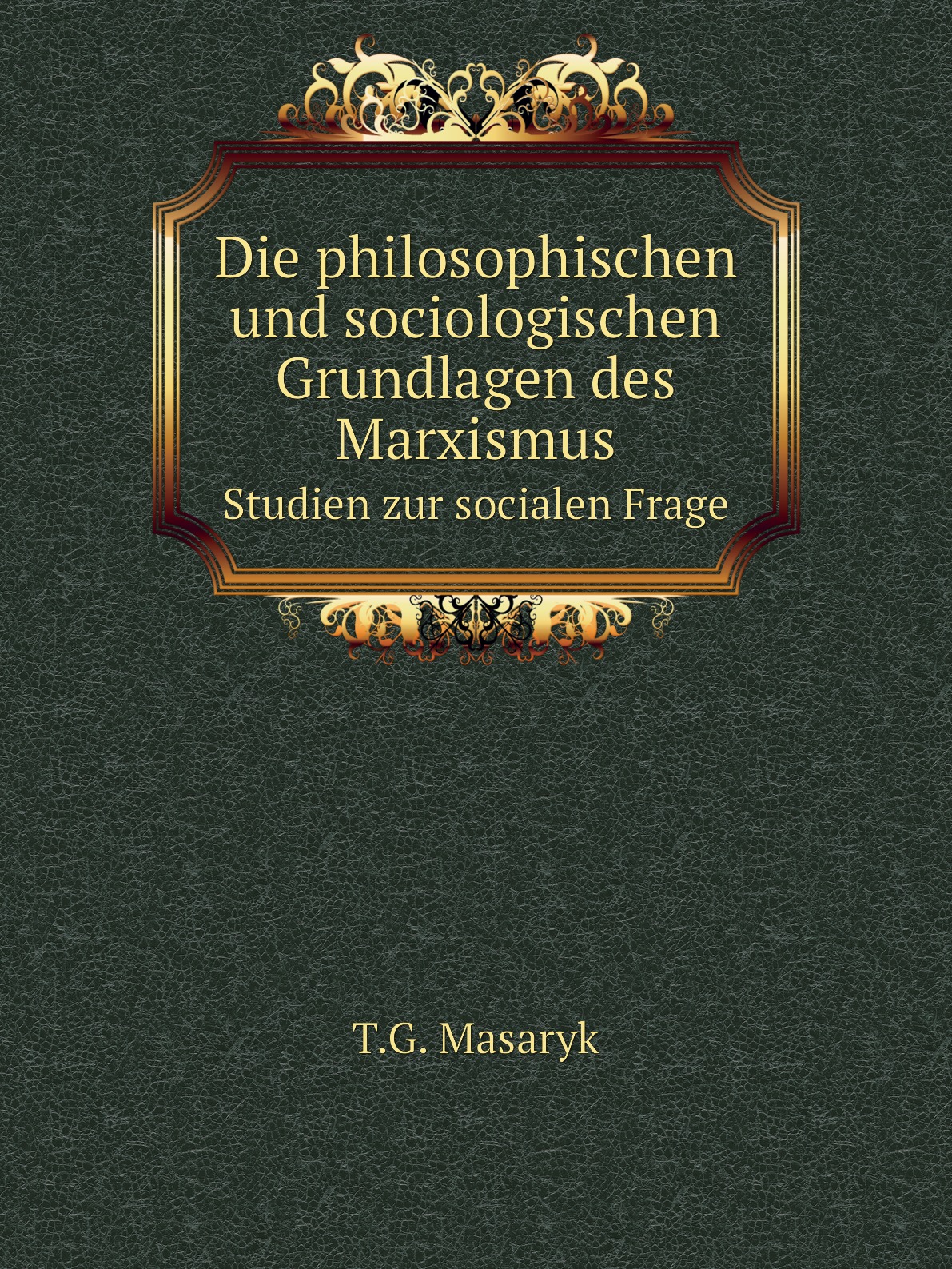 

Die philosophischen und sociologischen Grundlagen des Marxismus