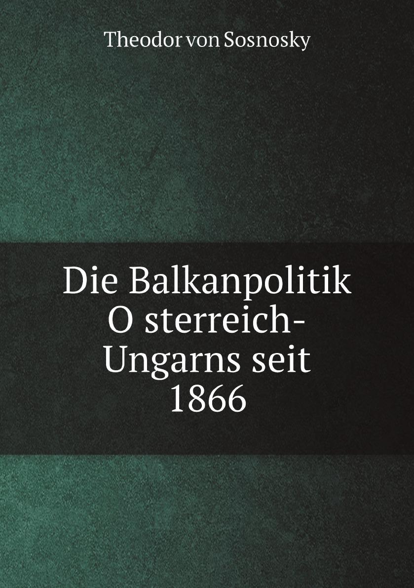 

Die Balkanpolitik Osterreich-Ungarns seit 1866