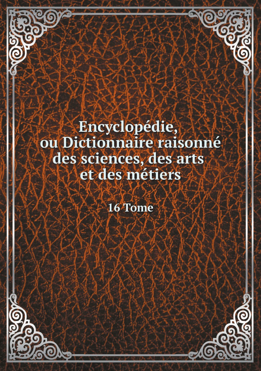 

Encyclopedie, ou Dictionnaire raisonne des sciences, des arts et des metiers