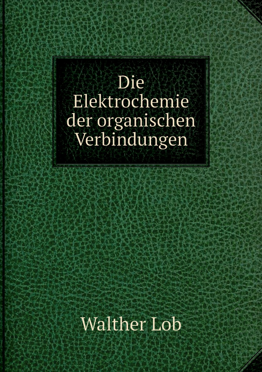 

Die Elektrochemie der organischen Verbindungen
