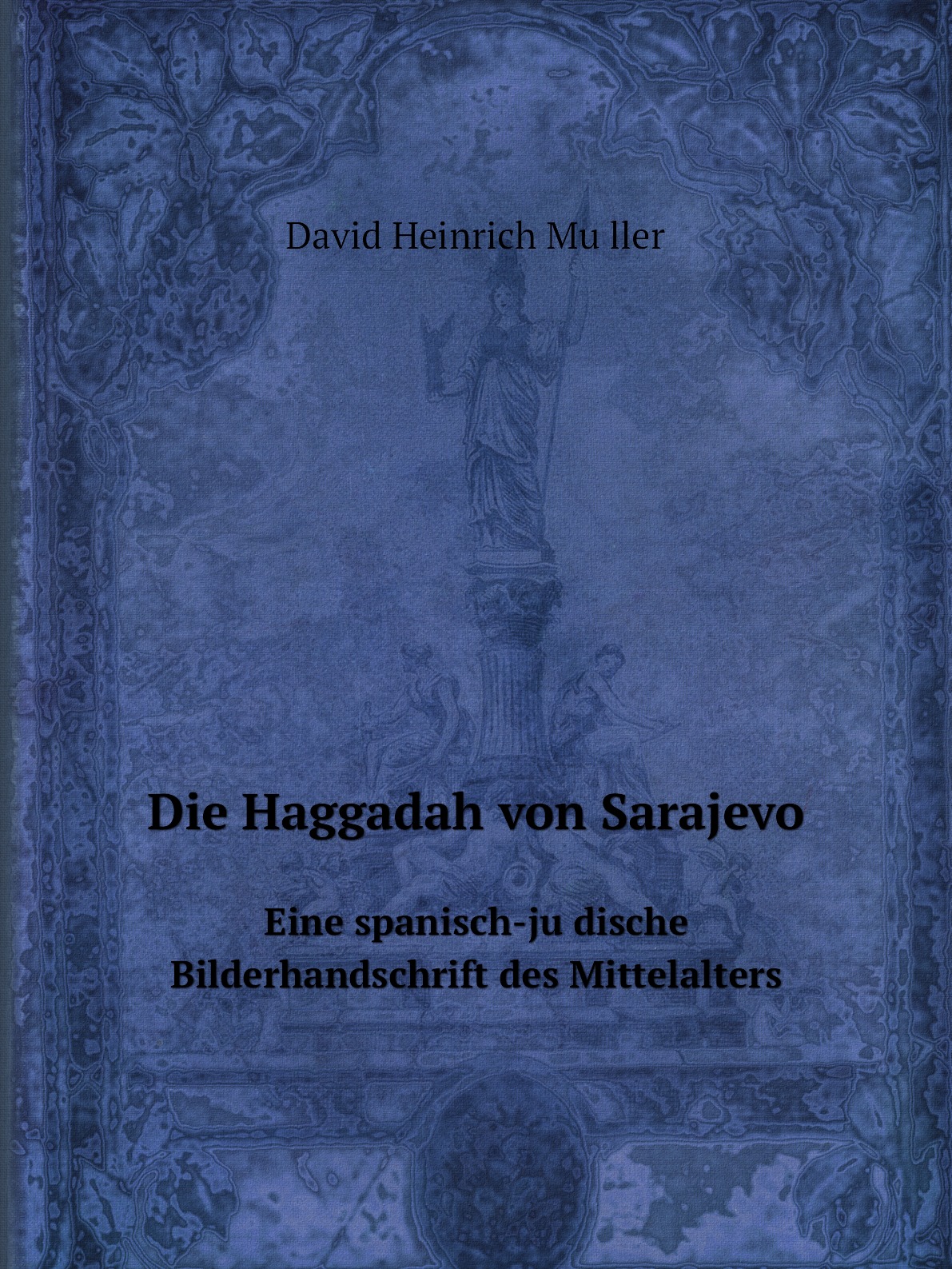 

Die Haggadah von Sarajevo. Eine spanisch-judische Bilderhandschrift des Mittelalters