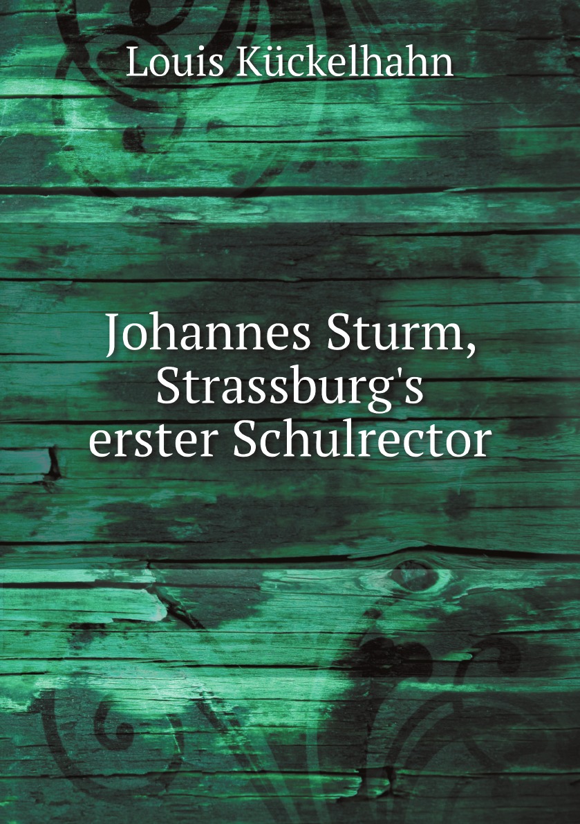 

Johannes Sturm, Strassburg's erster Schulrector